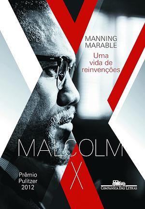 Malcolm X: uma vida de reinvenções by Manning Marable