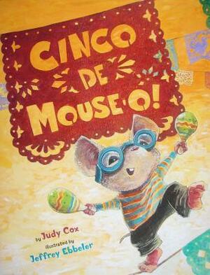 Cinco de Mouse-O! by Judy Cox, Jeffrey Ebbeler