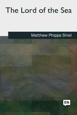 The Lord of the Sea by Matthew Phipps Shiel