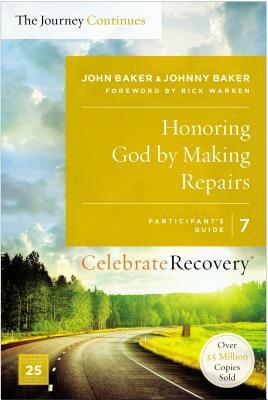 Honoring God by Making Repairs: The Journey Continues, Participant's Guide 7: A Recovery Program Based on Eight Principles from the Beatitudes by John Baker, Johnny Baker