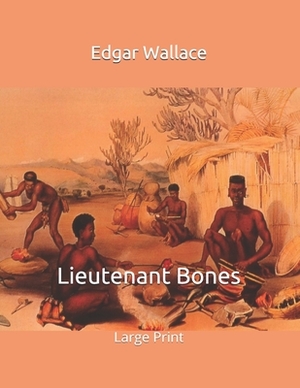 Lieutenant Bones: Large Print by Edgar Wallace