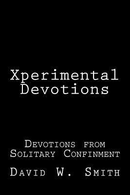 Xperimental Devotions by David W. Smith