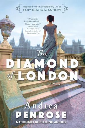 The Diamond of London: A Fascinating Historical Novel of the Regency Based on True History by Andrea Penrose, Andrea Penrose