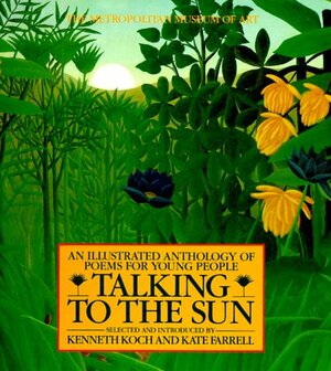Talking to the Sun: An Illustrated Anthology of Poems for Young People by Kenneth Koch