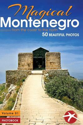 Magical Montenegro: From the Coast to the North by Branko Banjo Cejovic