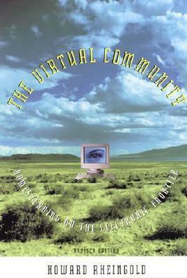 The Virtual Community: Homesteading On The Electronic Frontier The Edge by Howard Rheingold