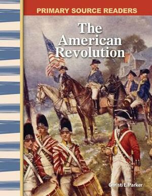 The American Revolution (Library Bound) (Early America) by Christi E. Parker