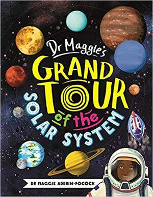 Dr Maggie's Grand Tour of the Solar System by Chelen Ecija, Maggie Aderin-Pocock