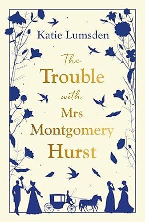 The Trouble With Mrs Montgomery Hurst by Katie Lumsden