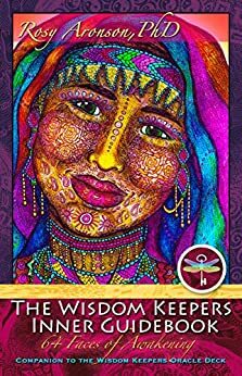 The Wisdom Keepers Inner Guidebook: The 64 Faces of Awakening by Rosy Aronson, Ann Cameron