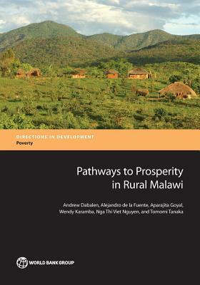 Pathways to Prosperity in Rural Malawi by Andrew Dabalen, Aparajita Goyal, Alejandro de la Fuente