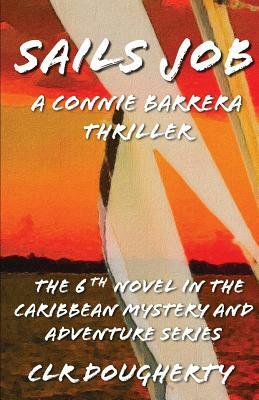 Sails Job - A Connie Barrera Thriller: The 6th Novel in the Caribbean Mystery and Adventure Series by C. L. R. Dougherty