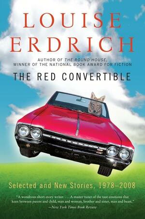 The Red Convertible: Selected and New Stories, 1978-2008 by Louise Erdrich