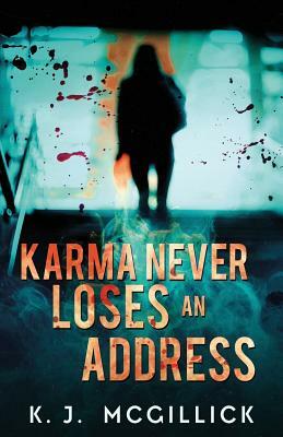 Karma Never Loses an Address by K. J. McGillick