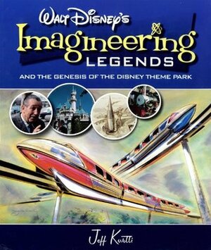 Walt Disney's Legends of Imagineering and the Genesis of the Disney Theme Park by The Walt Disney Company, Jeff Kurtti, Bruce Gordon