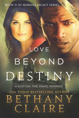 Love Beyond Destiny (Large Print Edition): A Scottish, Time Travel Romance by Bethany Claire