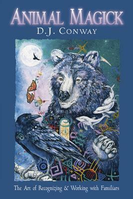 Animal Magick the Art of Recognizing and Working with Familiars by D.J. Conway