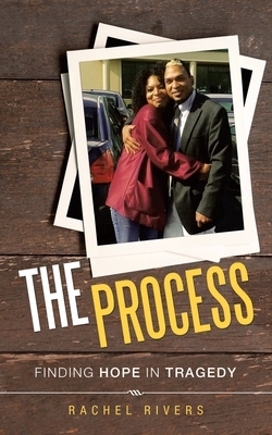 The Process: Finding Hope in Tragedy by Rachel Rivers