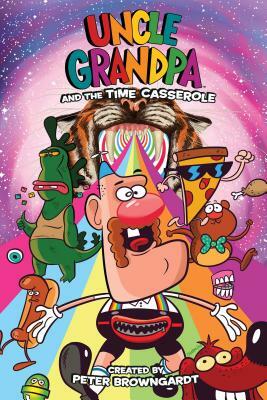 Uncle Grandpa Original Graphic Novel: Uncle Grandpa and the Time Casserole, Volume 1 by Peter Browngardt, Kelsey Abbot
