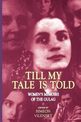 Till My Tale Is Told: Women's Memoirs of the Gulag by 