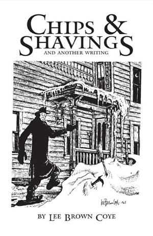 Chips & Shavings and Another Writing by Lee Brown Coye