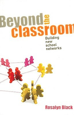 Beyond the Classroom: Building New School Networks by Rosalyn Black