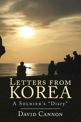 Letters from Korea: A Soldier's Diary by David Cannon