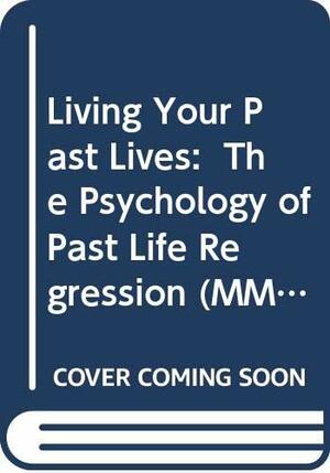 Living Your Past Lives: The Psychology of Past Life Regression by Karl Schlotterbeck