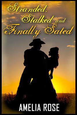 Stalked, Stranded and Finally Sated (Contemporary Romance) by Amelia Rose