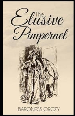 The Elusive Pimpernel Illustrated by Baroness Orczy