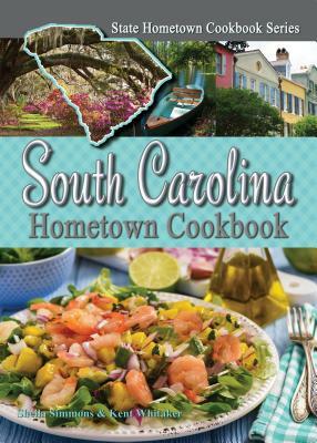 South Carolina Hometown Cookbook by Kent Whitaker, Sheila Simmons