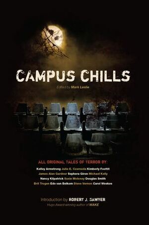 Campus Chills by Kimberly Foottit, Sèphera Girón, Douglas Smith, Nancy Kilpatrick, Kelley Armstrong, Brit Trogen, Julie E. Czerneda, James Alan Gardner, Carol Weekes, Edo Van Belkom, Michael Kelly, Mark Leslie, Steve Vernon, Susie Moloney, Robert J. Sawyer