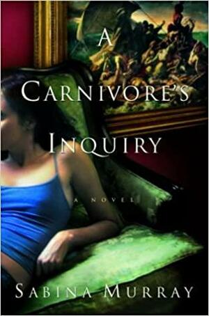 A Carnivore's Inquiry by Sabina Murray