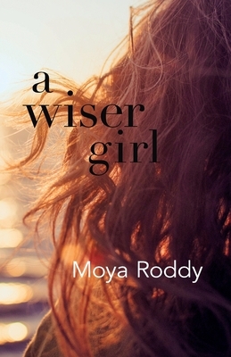 A Wiser Girl by Moya Roddy