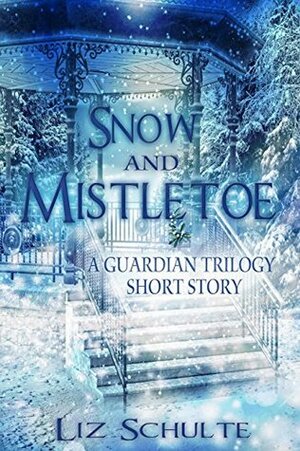 Snow and Mistletoe: A Christmas Short Story by Liz Schulte