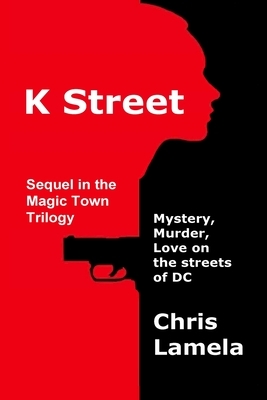 K Street: Mystery, Murder, Love on the streets of DC by Chris Lamela