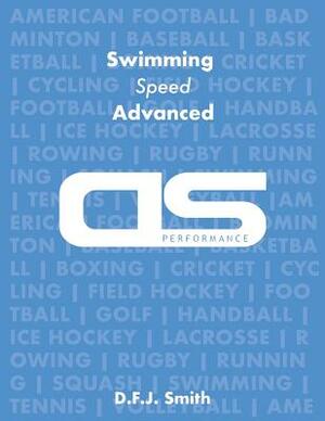 DS Performance - Strength & Conditioning Training Program for Swimming, Speed, Advanced by D. F. J. Smith
