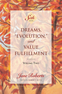 Dreams, Evolution, and Value Fulfillment, Volume Two: A Seth Book by Jane Roberts