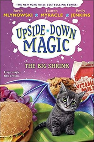 Upside Down Magic #6: The Big Shrink by Emily Jenkins, Sarah Mlynowksi, Lauren Myracle