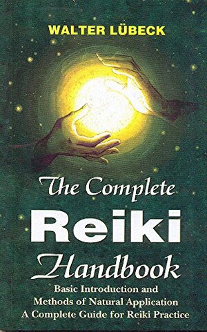 The Complete Reiki Handbook by Walter Lübeck