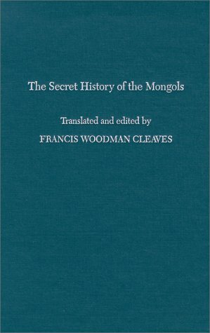 The Secret History of the Mongols by Francis Woodman Cleaves