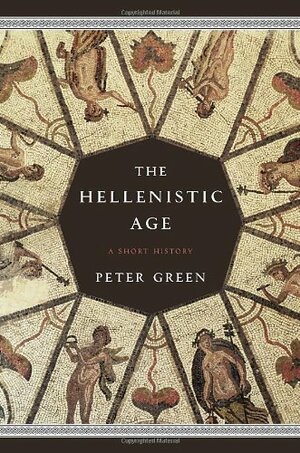 The Hellenistic Age: A Short History by Peter Green
