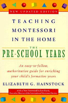 Teaching Montessori in the Home: Pre-School Years: The Pre-School Years by Elizabeth G. Hainstock, Lee Havis