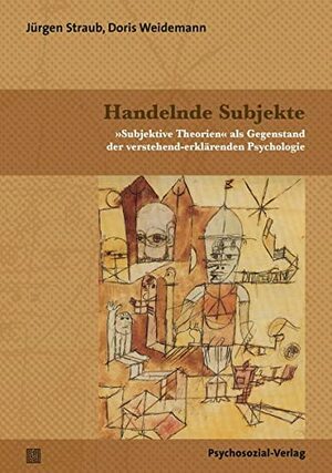 Handelnde Subjekte: 'Subjektive Theorien' als Gegenstand der verstehend-erklärenden Psychologie by Jürgen Straub, Doris Weidemann