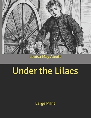 Under the Lilacs: Large Print by Louisa May Alcott