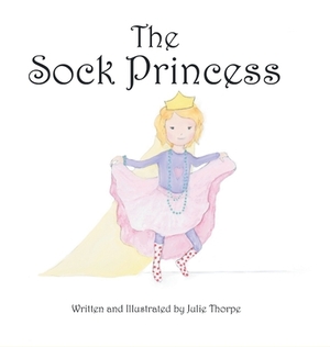 The Sock Princess by Julie Thorpe