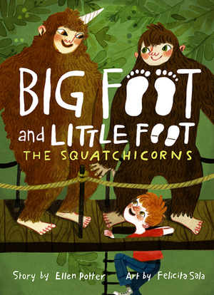 The Squatchicorns by Felicita Sala, Ellen Potter