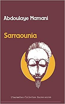 Sarraounia: Le drame de la reine magicienne : roman by Abdoulaye Mamani