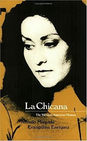 La Chicana: The Mexican-American Woman by Alfredo Mirande, Evangelina Enriquez