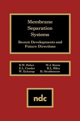 Membrane Separation Systems: Recent Developments and Future Direction by R. W. Baker